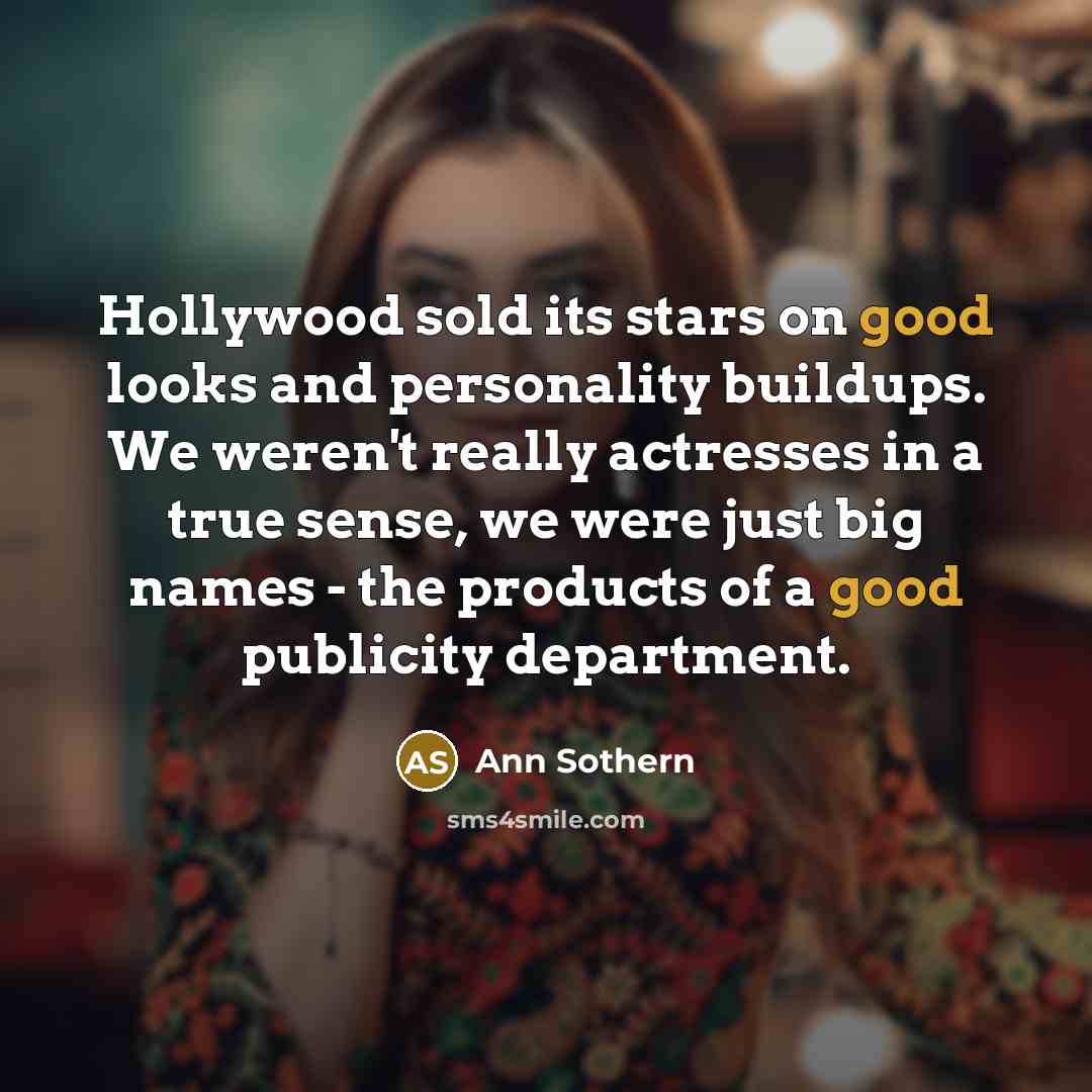 “Hollywood sold its stars on good looks and personality buildups.…” quote by Ann Sothern