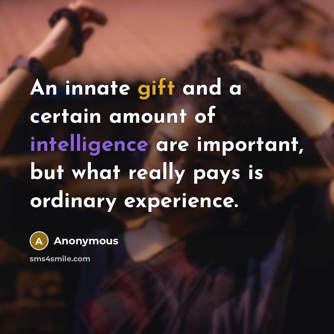 “An innate gift and a certain amount of intelligence are…” quote by Anonymous