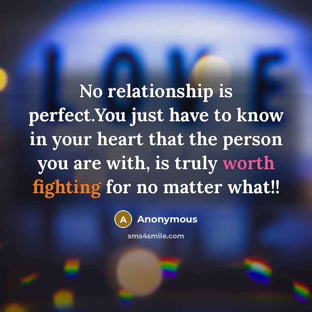 “No relationship is perfect.You just have to know in your…” quote by Anonymous