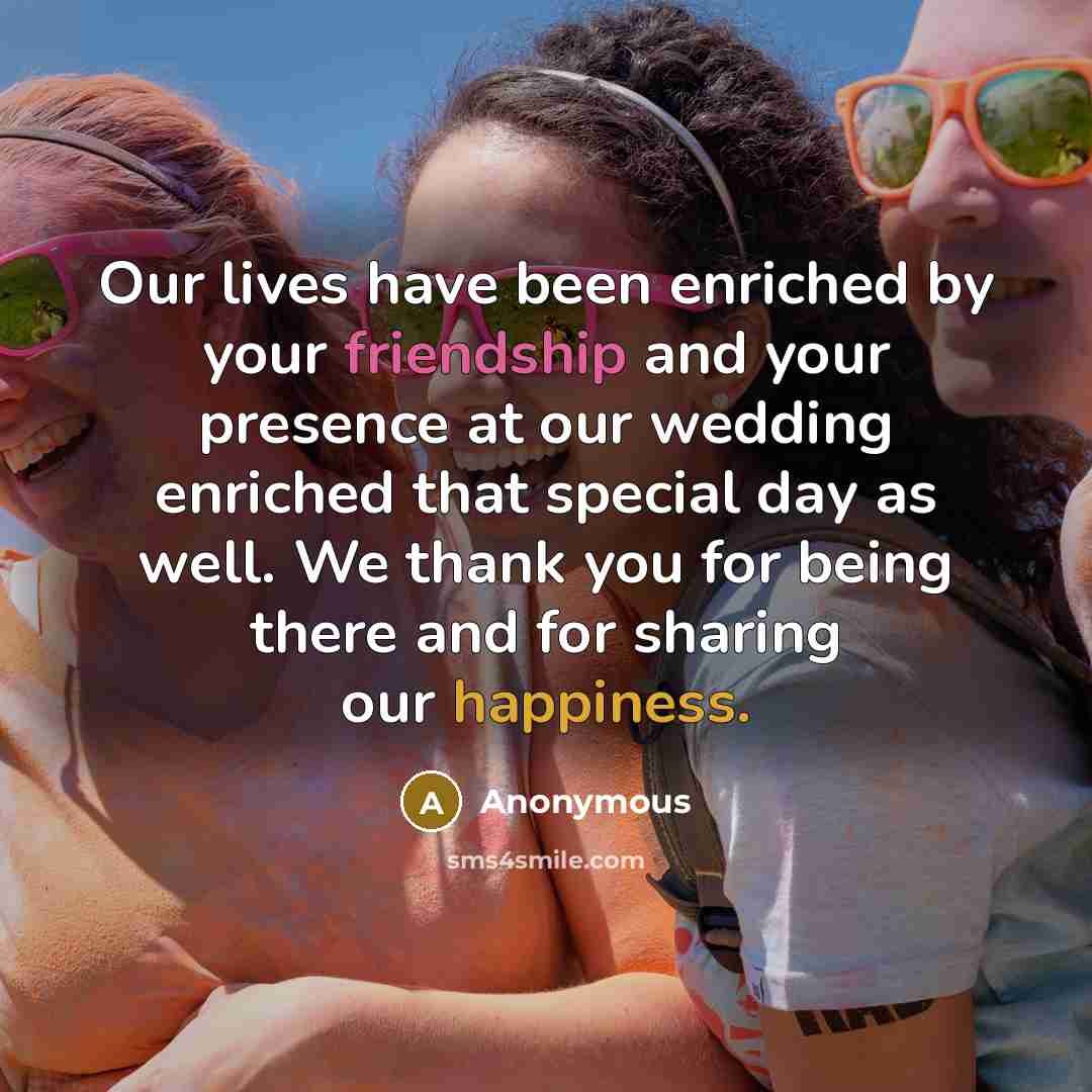 “Our lives have been enriched by your friendship and your…” quote by Anonymous
