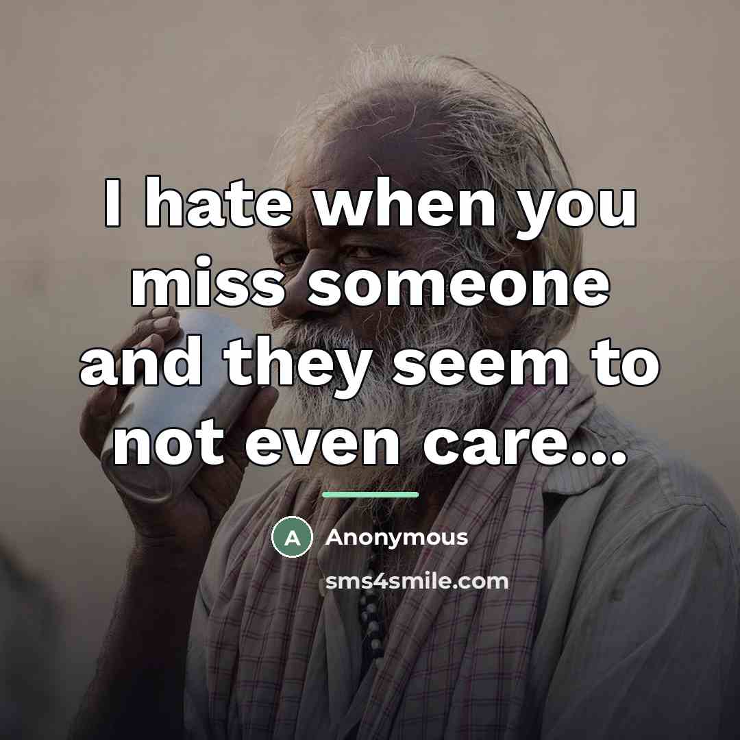 “I hate when you miss someone and they seem to…” quote by Anonymous