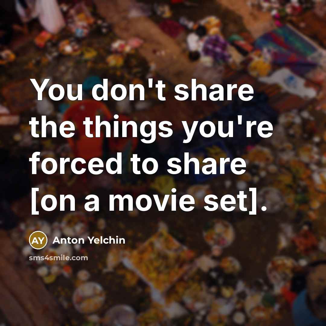 “You don't share the things you're forced to share [on…” quote by Anton Yelchin