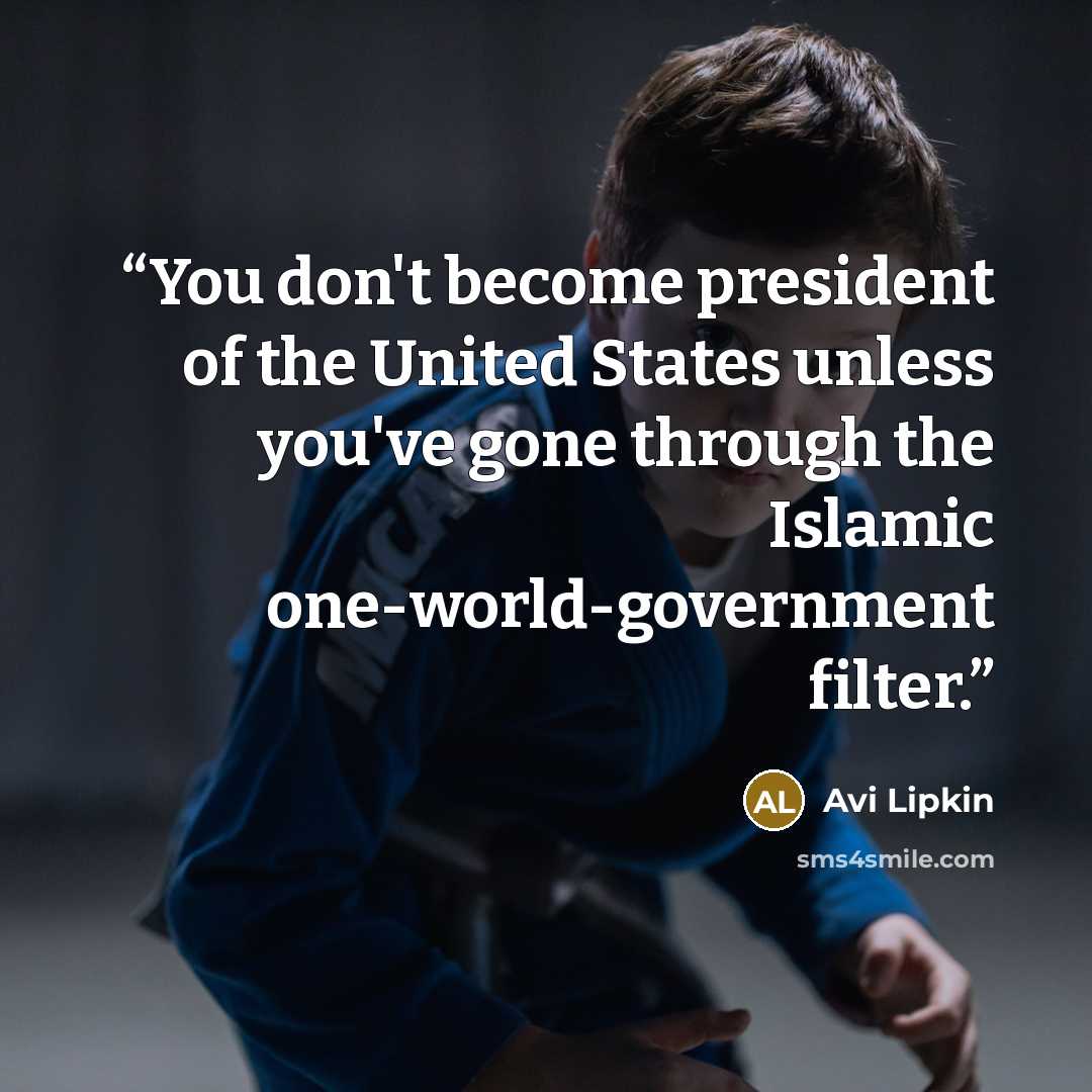 “You don't become president of the United States unless you've gone through the Islamic one-world-government filter.” quote by Avi Lipkin