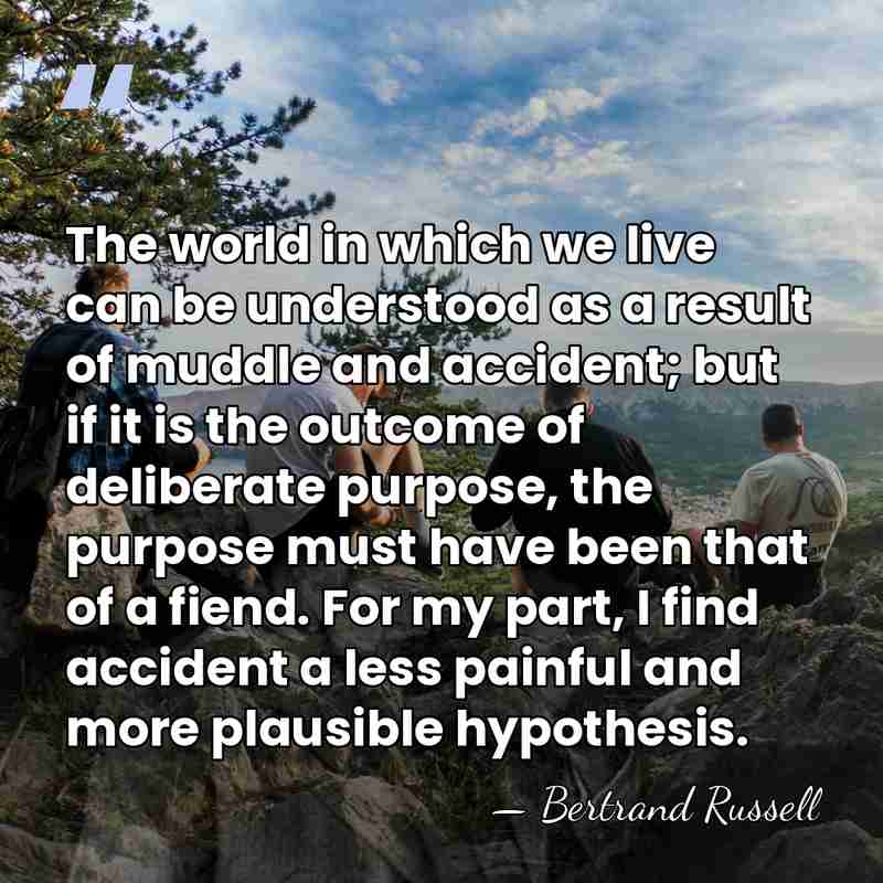 The world in which we live can be understood as a result&hellip; - Bertrand Russell
