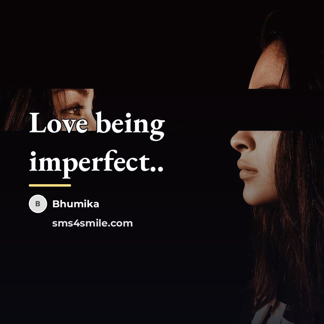 “Love being imperfect..…” quote by Bhumika