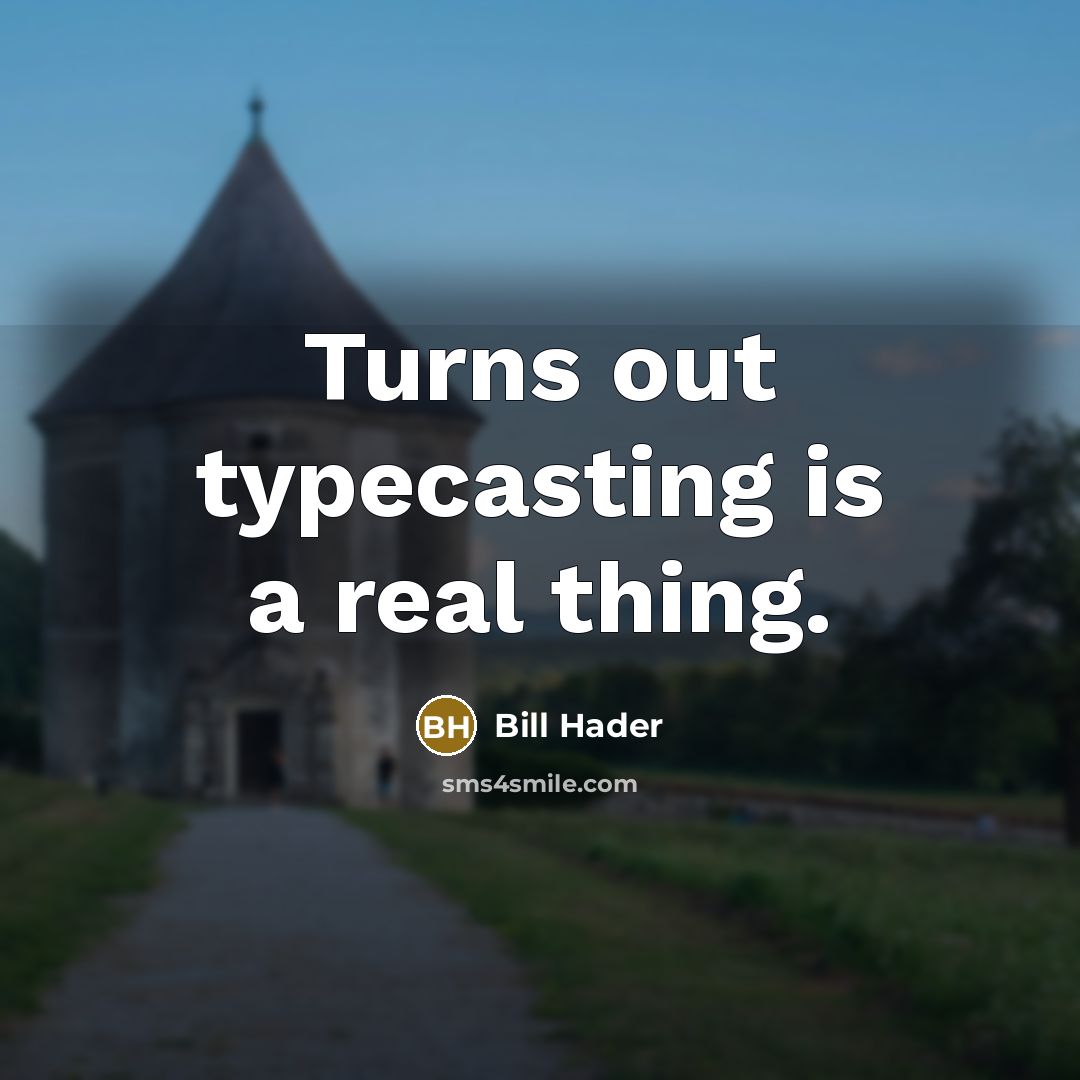 “Turns out typecasting is a real thing.…” quote by Bill Hader