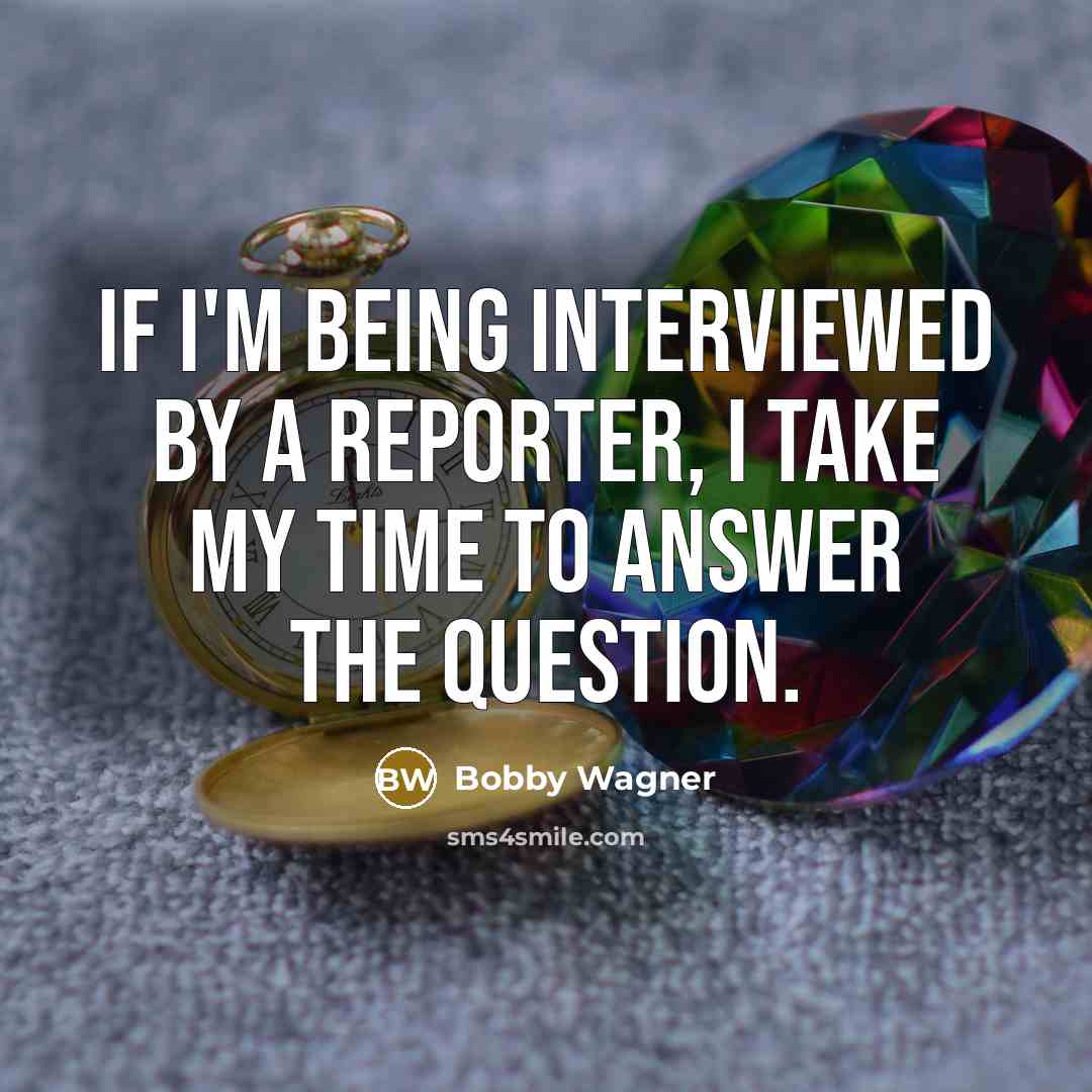 “If I'm being interviewed by a reporter, I take my…” quote by Bobby Wagner