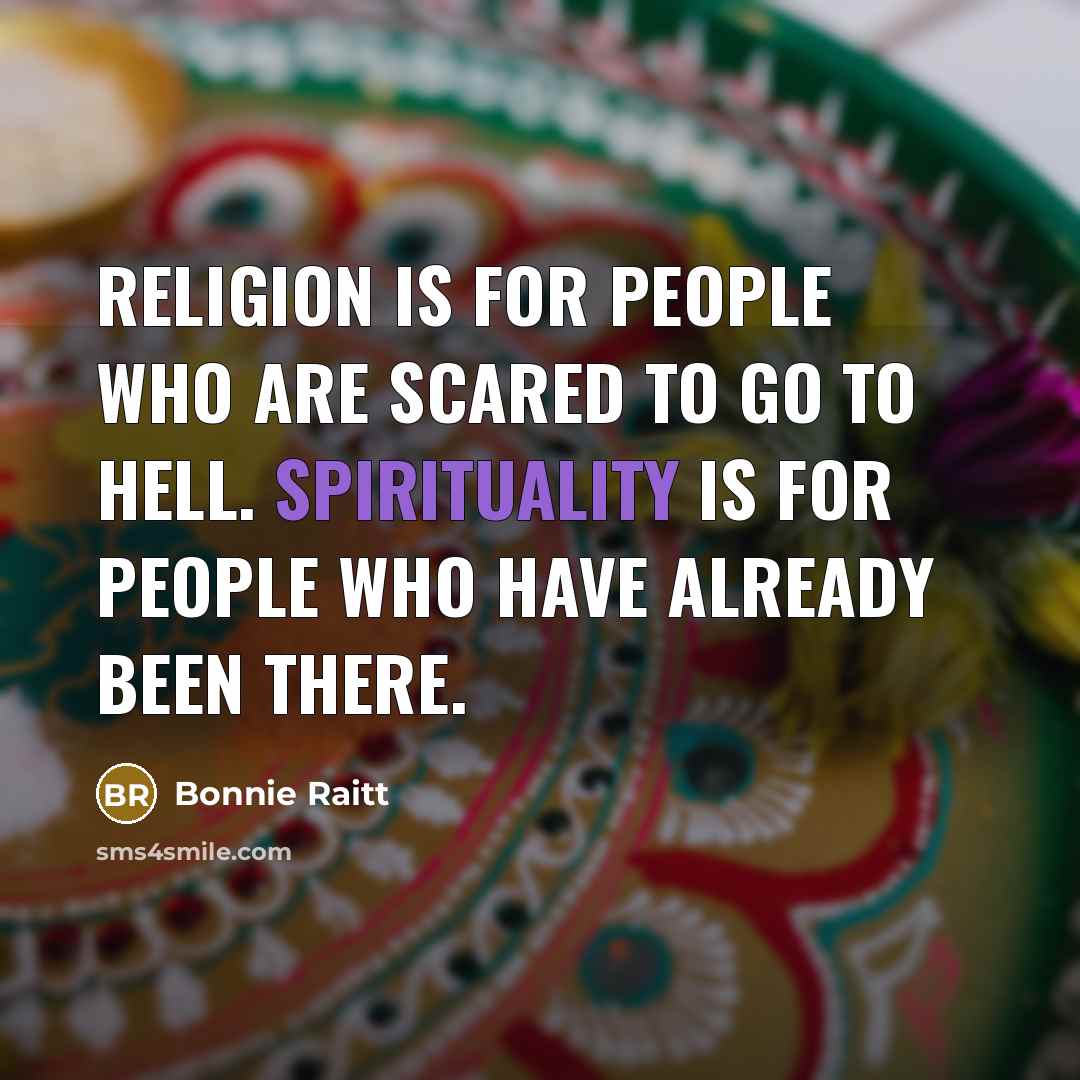 “Religion is for people who are scared to go to…” quote by Bonnie Raitt