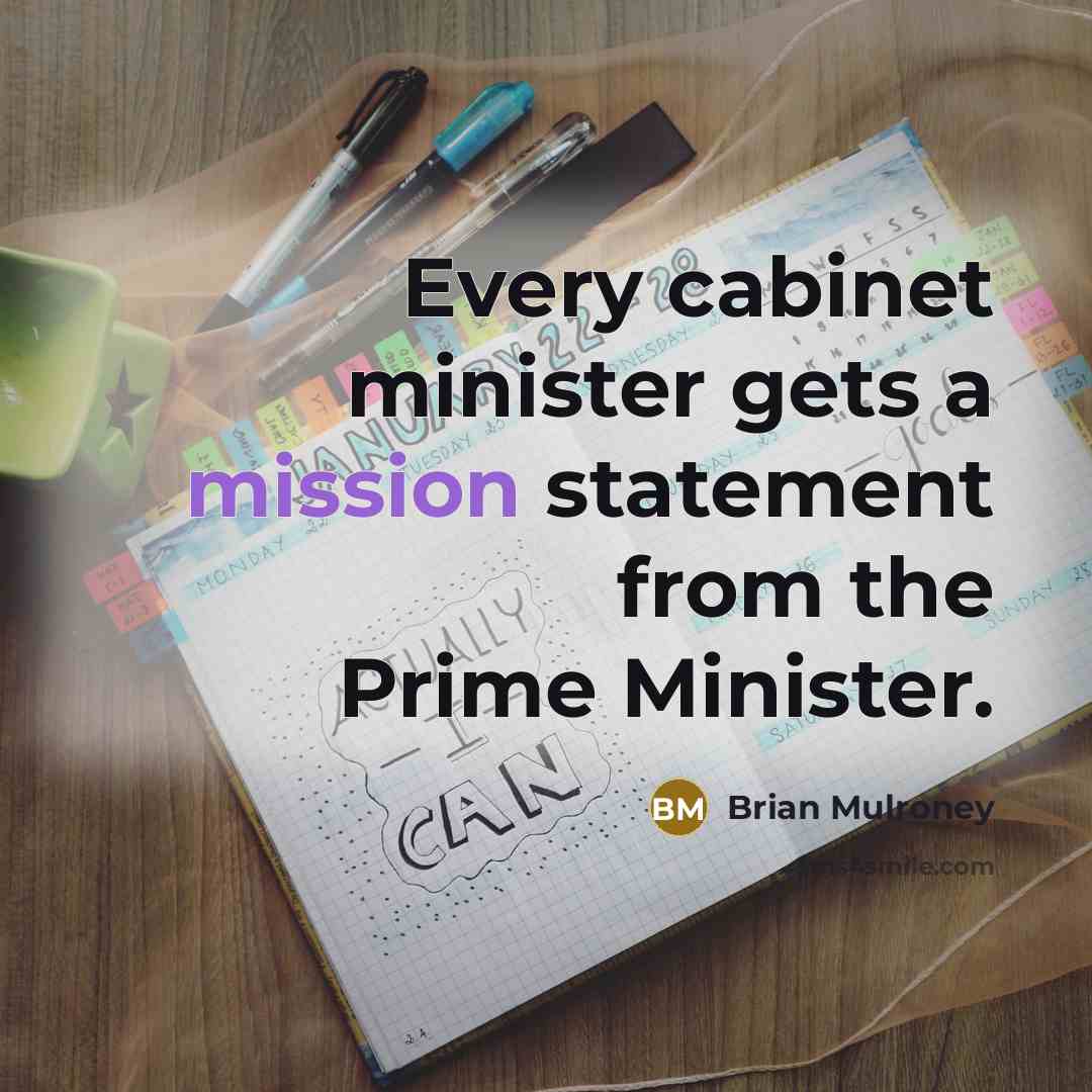 “Every cabinet minister gets a mission statement from the Prime…” quote by Brian Mulroney