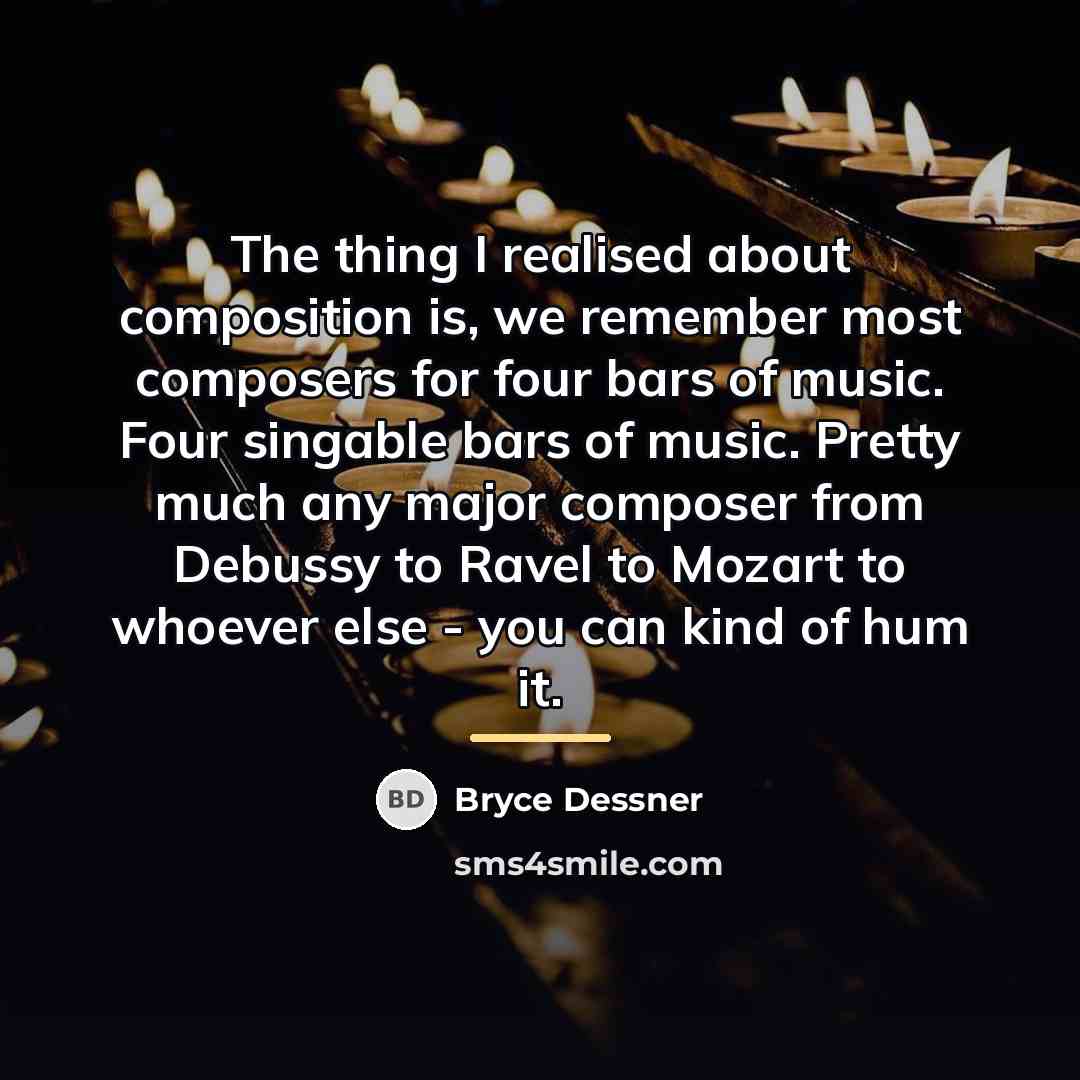 “The thing I realised about composition is, we remember most…” quote by Bryce Dessner