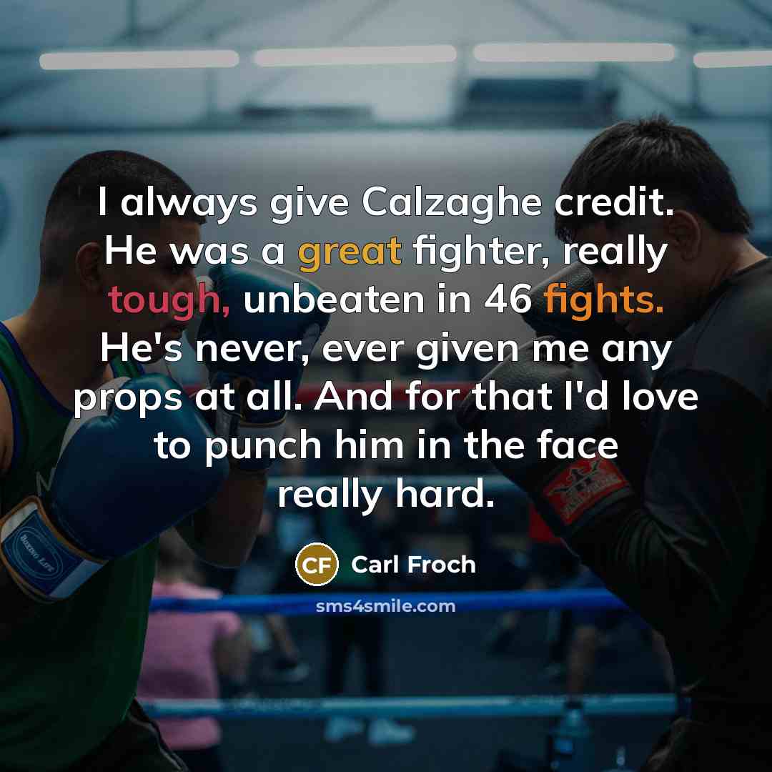 “I always give Calzaghe credit. He was a great fighter,…” quote by Carl Froch