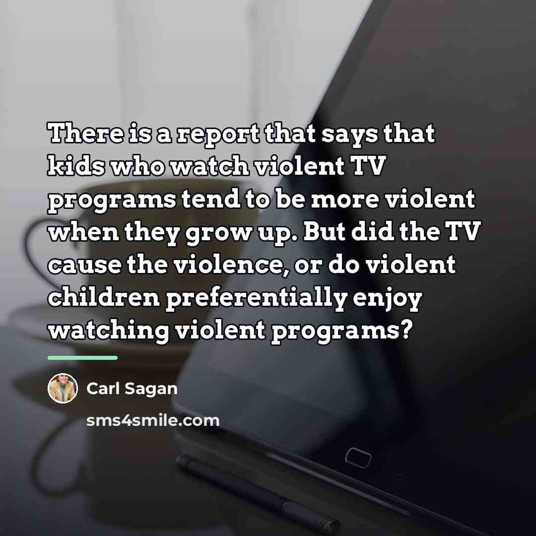 “There is a report that says that kids who watch…” quote by Carl Sagan
