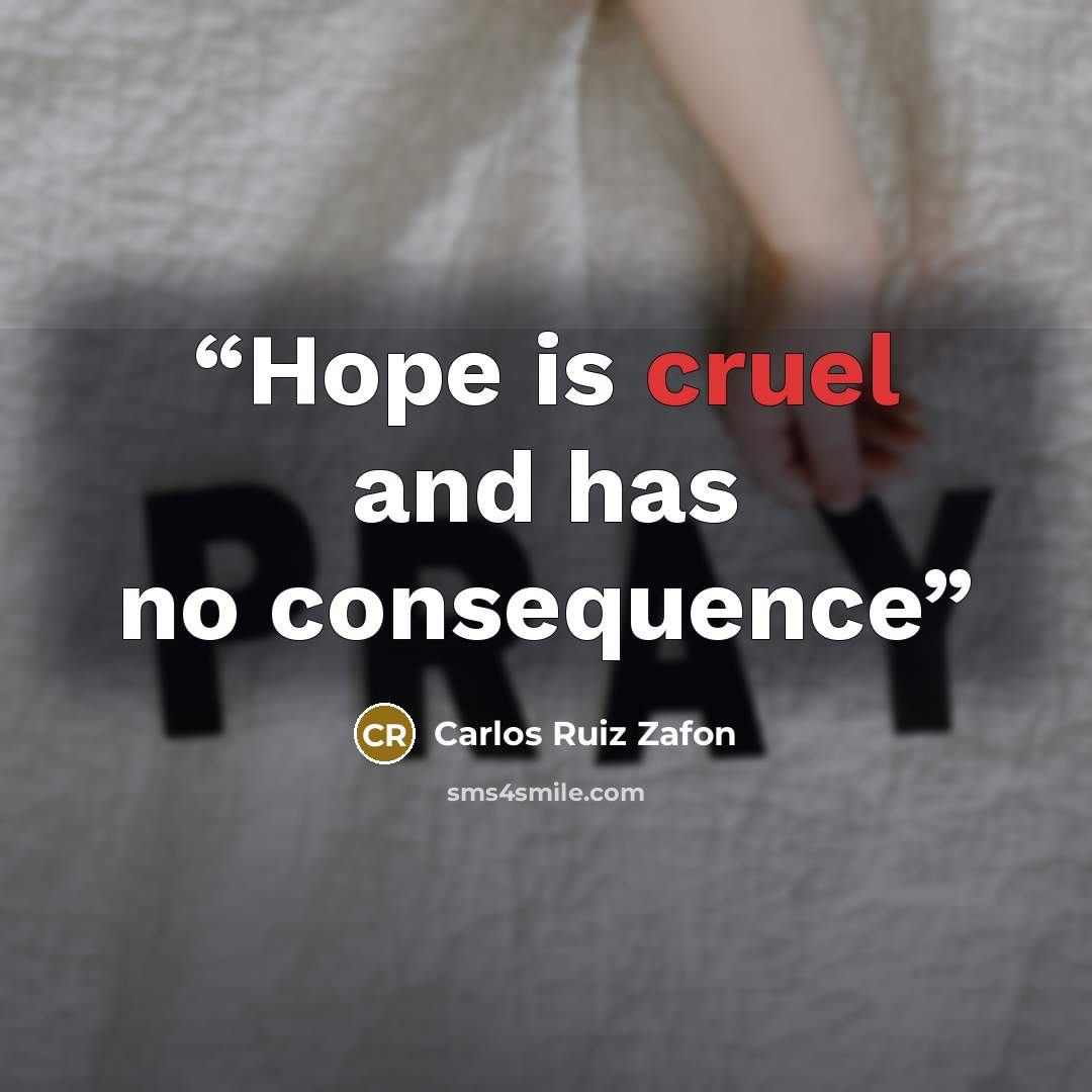 “Hope is cruel and has no consequence” quote by Carlos Ruiz Zafón