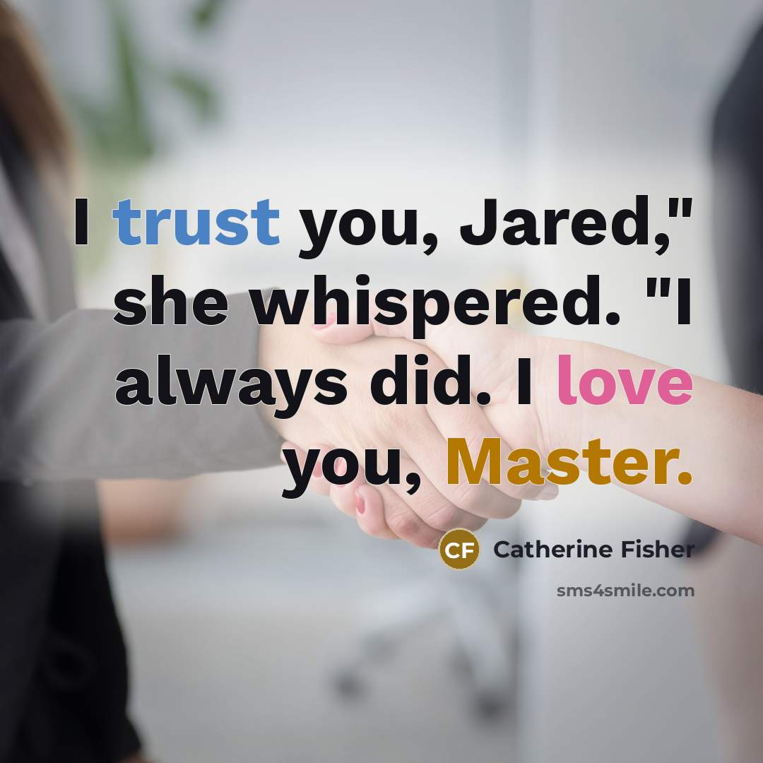 “I trust you, Jared," she whispered. "I always did. I…” quote by Catherine Fisher