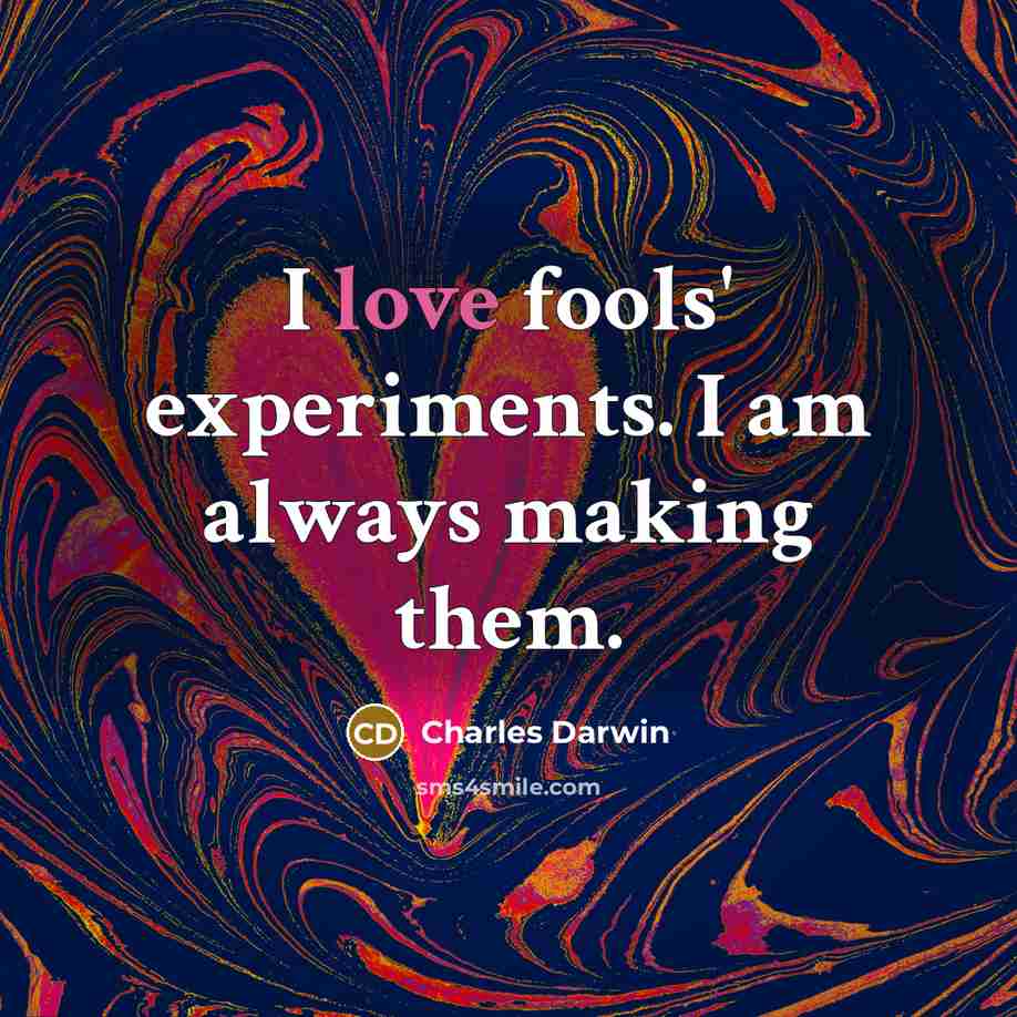 “I love fools' experiments. I am always making them.…” quote by Charles Darwin