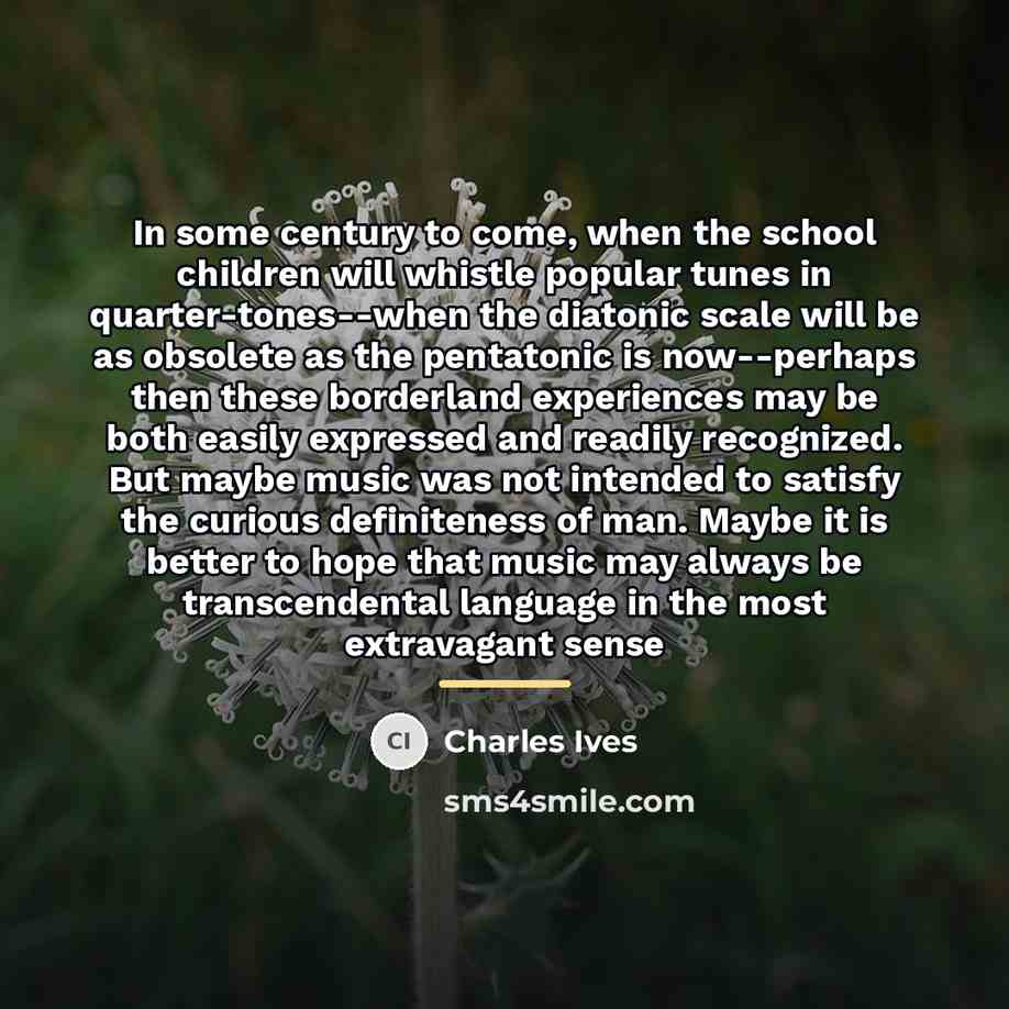 “In some century to come, when the school children will…” quote by Charles Ives