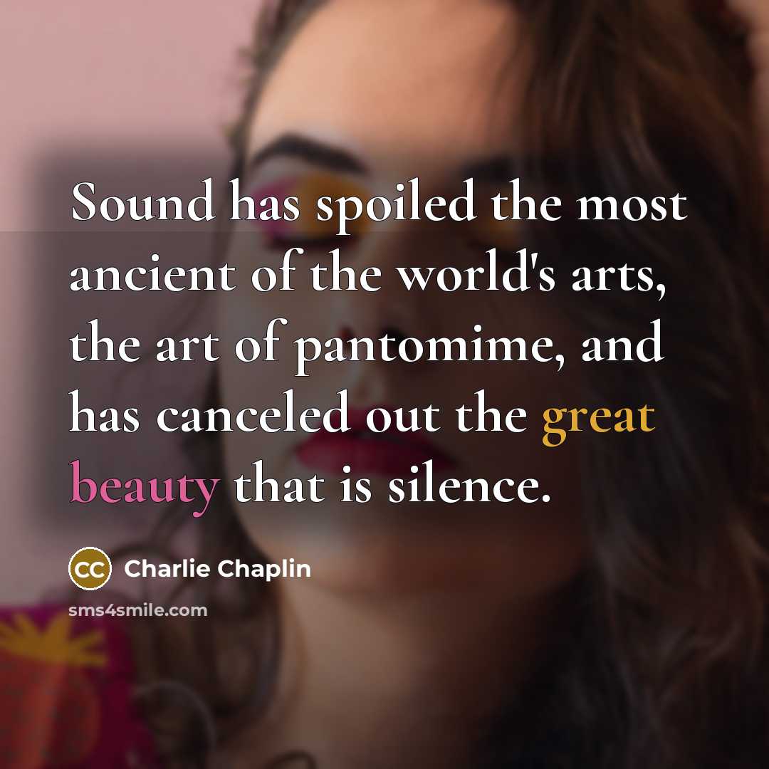 “Sound has spoiled the most ancient of the world's arts,…” quote by Charlie Chaplin