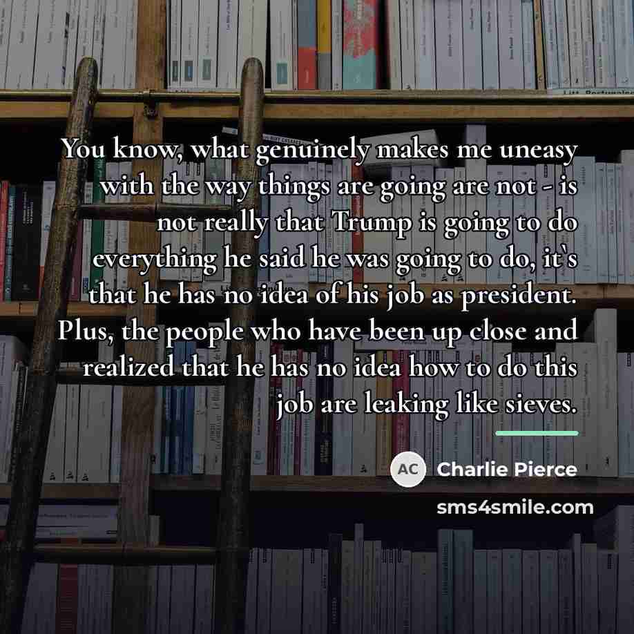 “You know, what genuinely makes me uneasy with the way…” quote by Charlie Pierce