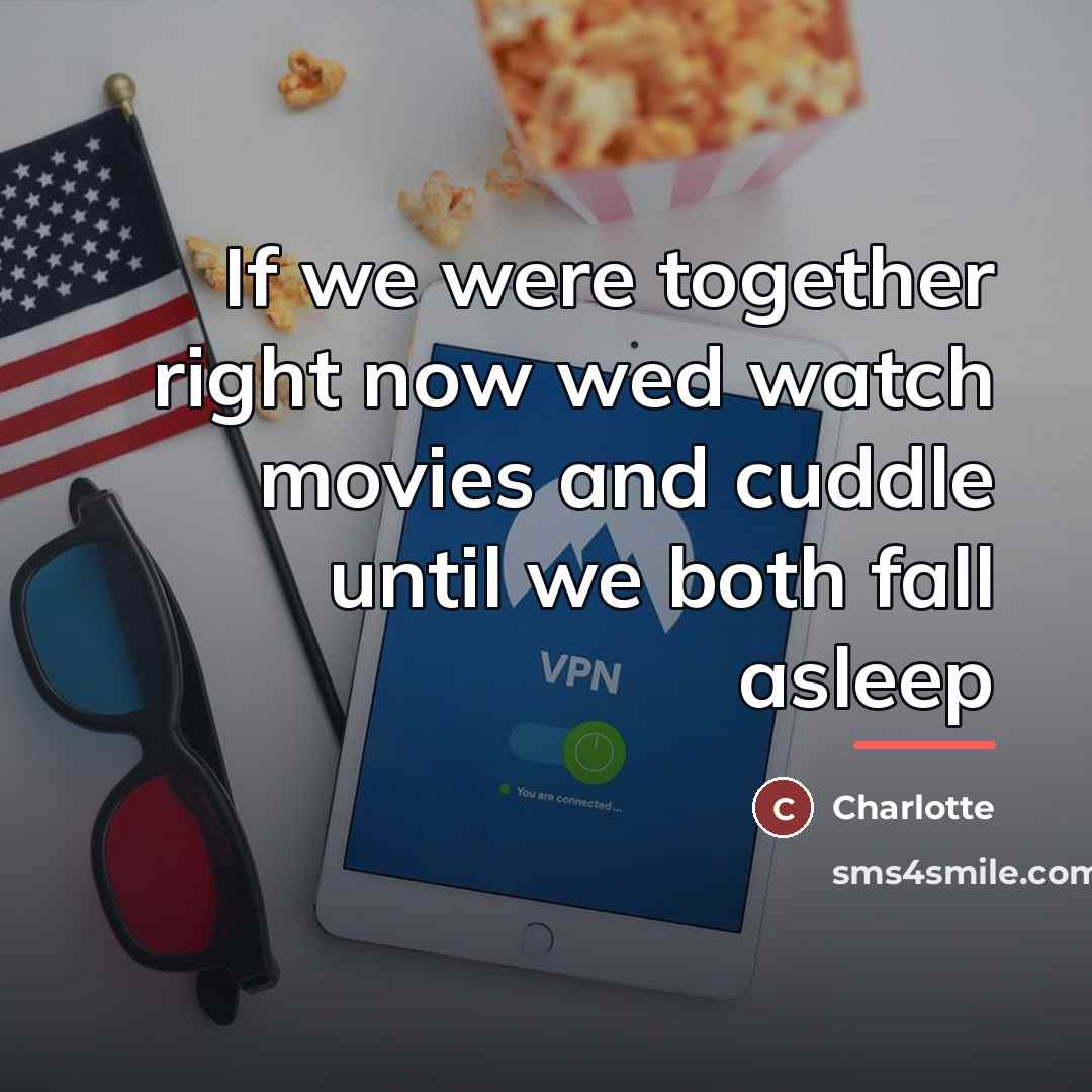 “If we were together right now wed watch movies and…” quote by Charlotte