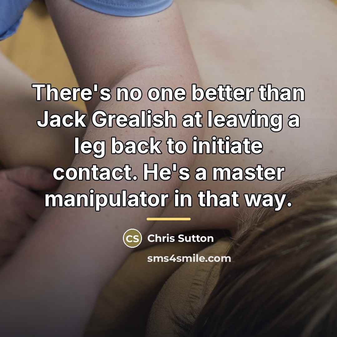 “There's no one better than Jack Grealish at leaving a…” quote by Chris Sutton