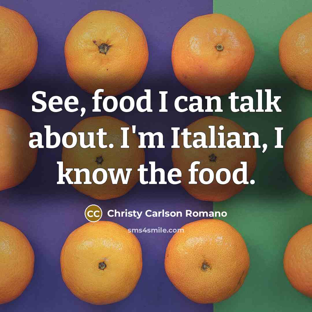 “See, food I can talk about. I'm Italian, I know…” quote by Christy Carlson Romano