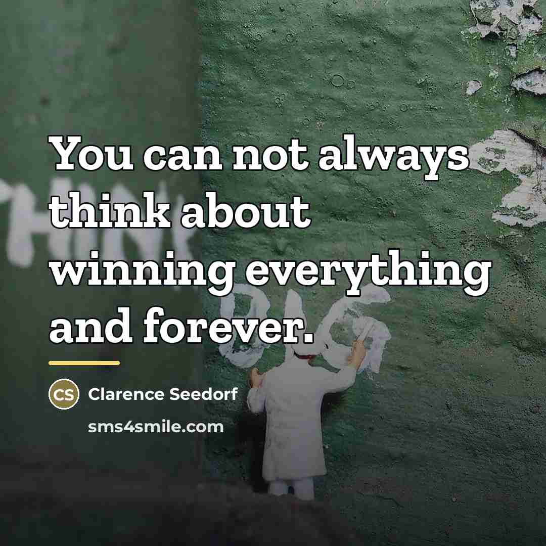 “You can not always think about winning everything and forever.…” quote by Clarence Seedorf