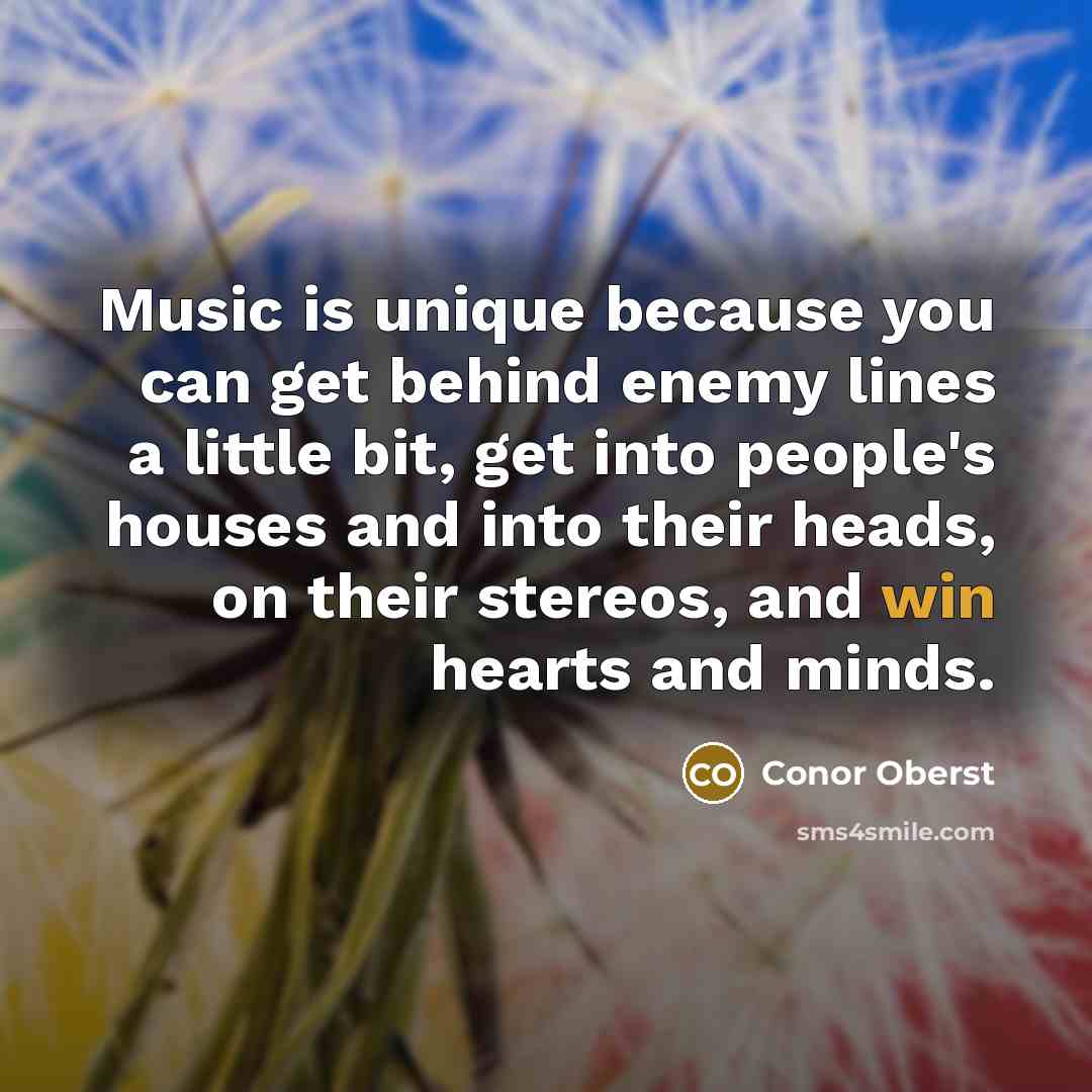 “Music is unique because you can get behind enemy lines…” quote by Conor Oberst
