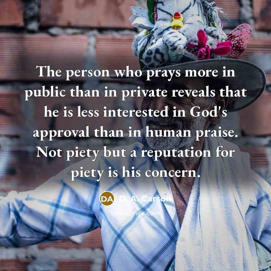 “The person who prays more in public than in private…” quote by D. A. Carson