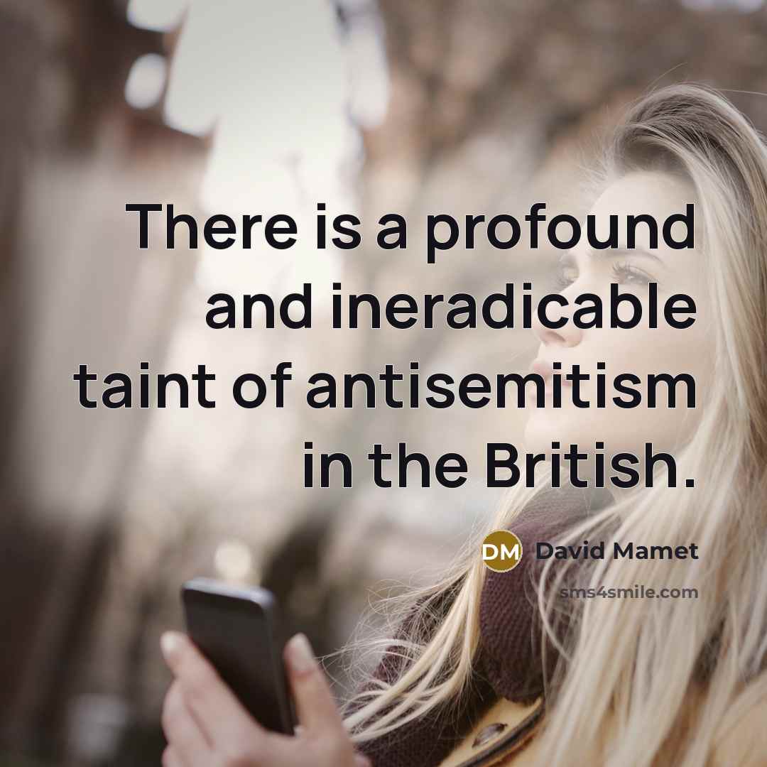 “There is a profound and ineradicable taint of antisemitism in…” quote by David Mamet