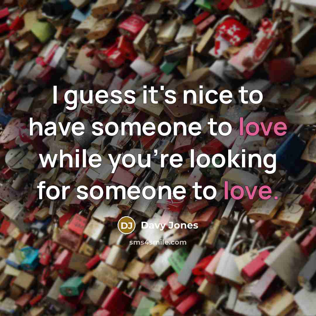 “I guess it's nice to have someone to love while…” quote by Davy Jones