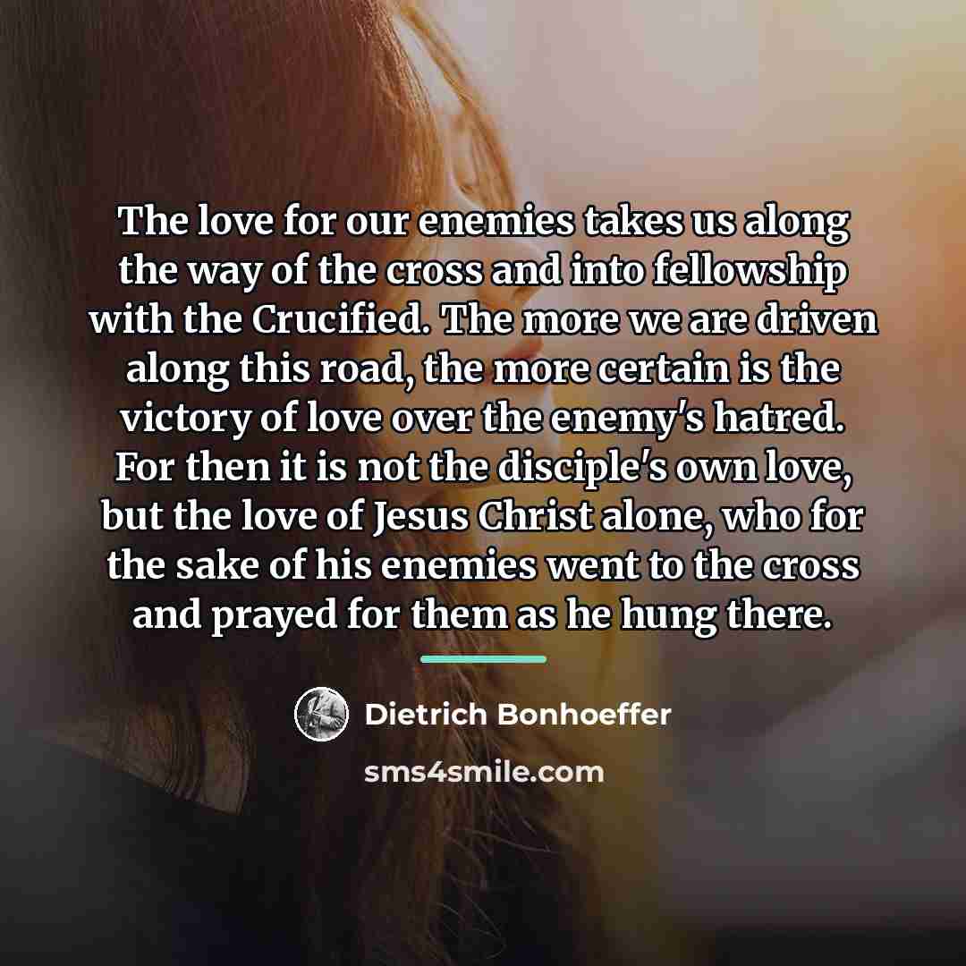 “The love for our enemies takes us along the way…” quote by Dietrich Bonhoeffer