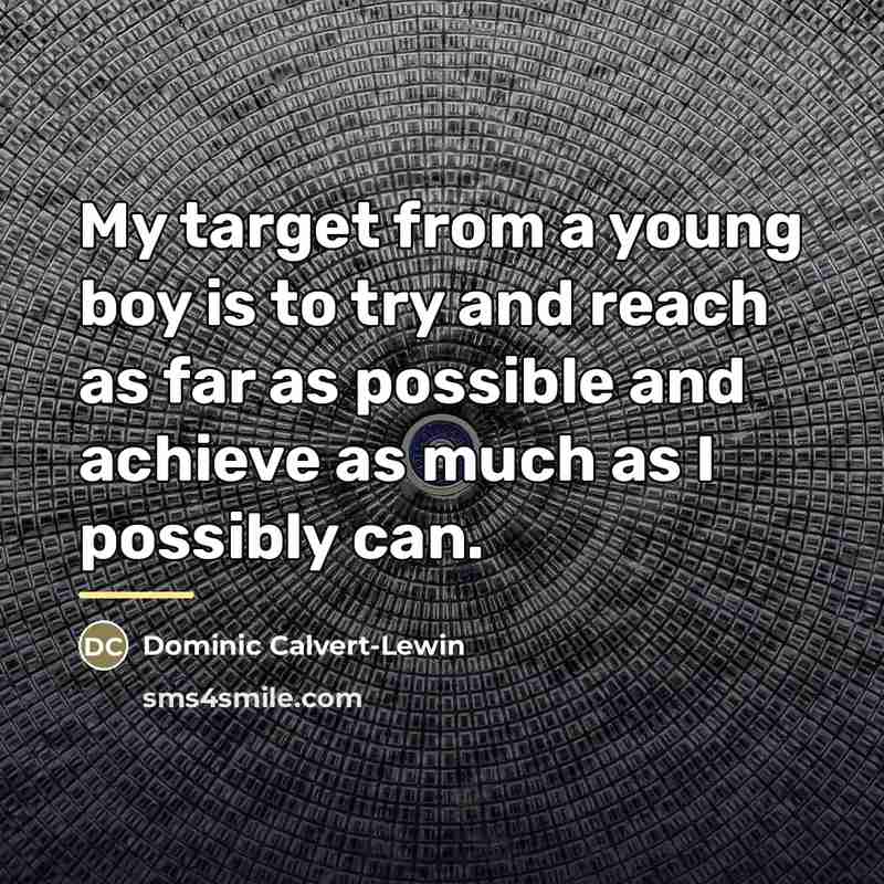 “My target from a young boy is to try and…” quote by Dominic Calvert-Lewin