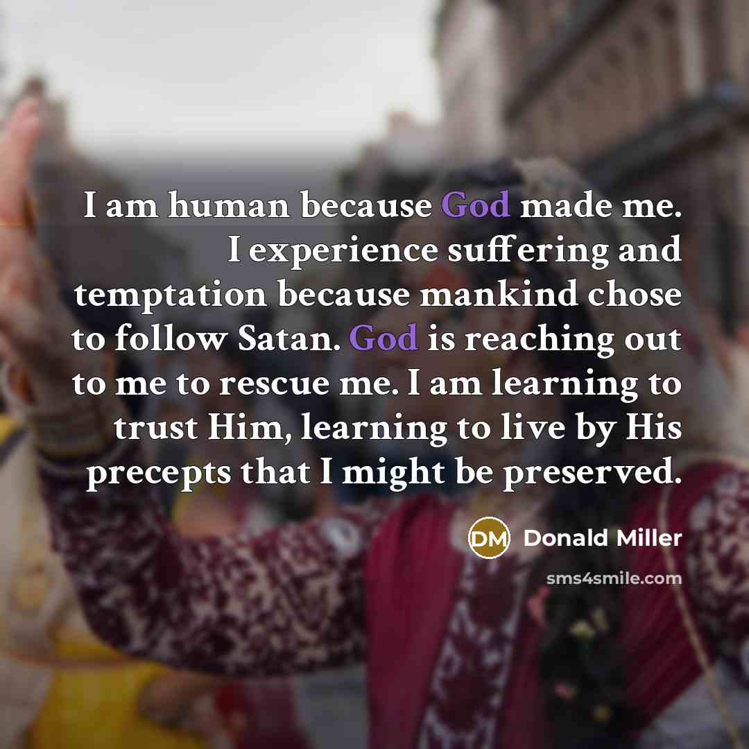 “I am human because God made me. I experience suffering…” quote by Donald Miller