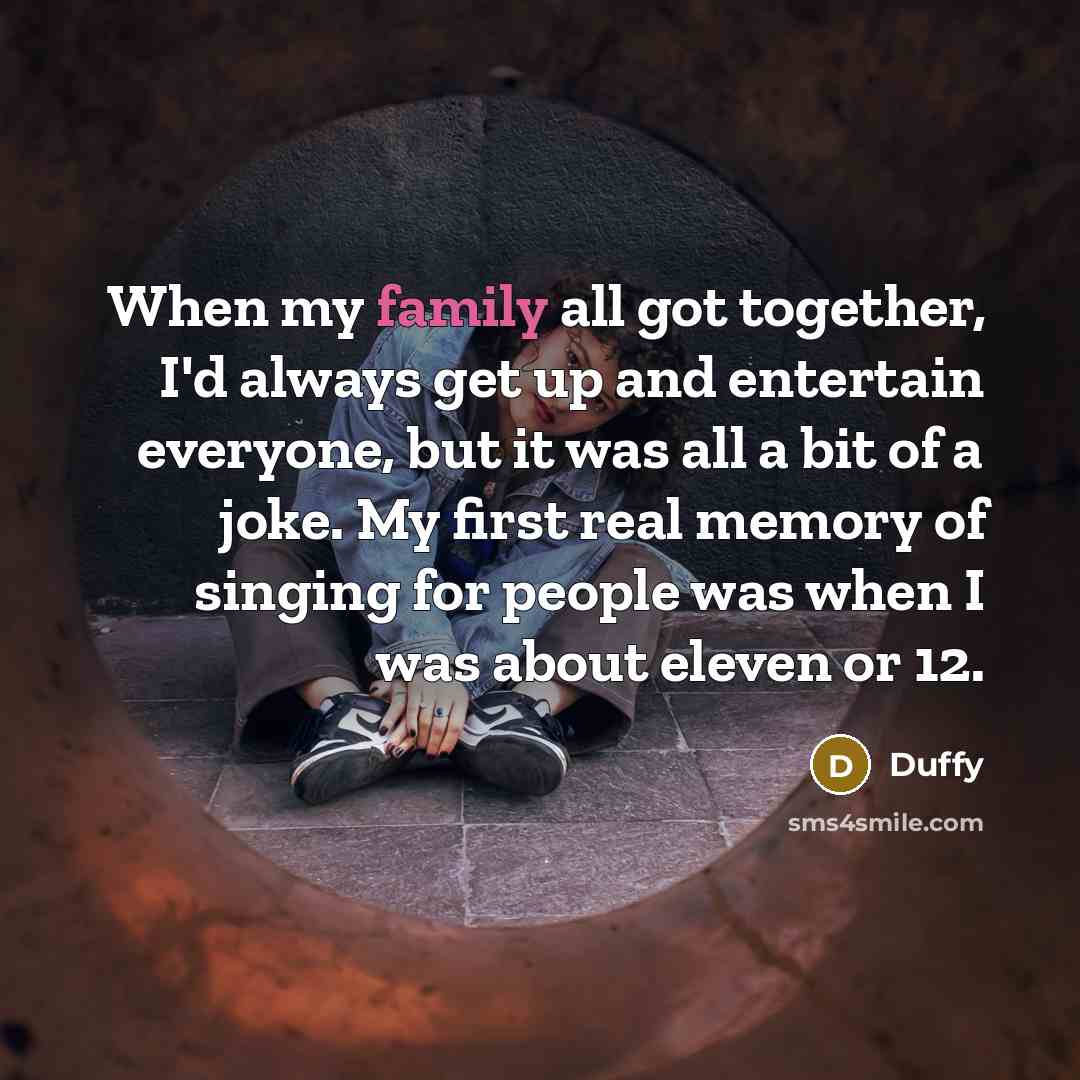 “When my family all got together, I'd always get up…” quote by Duffy