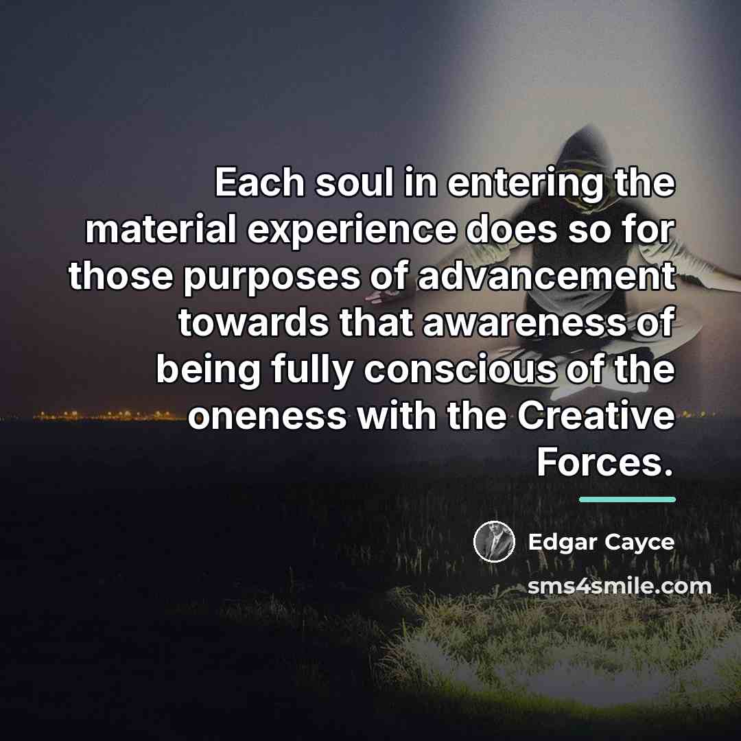 “Each soul in entering the material experience does so for…” quote by Edgar Cayce