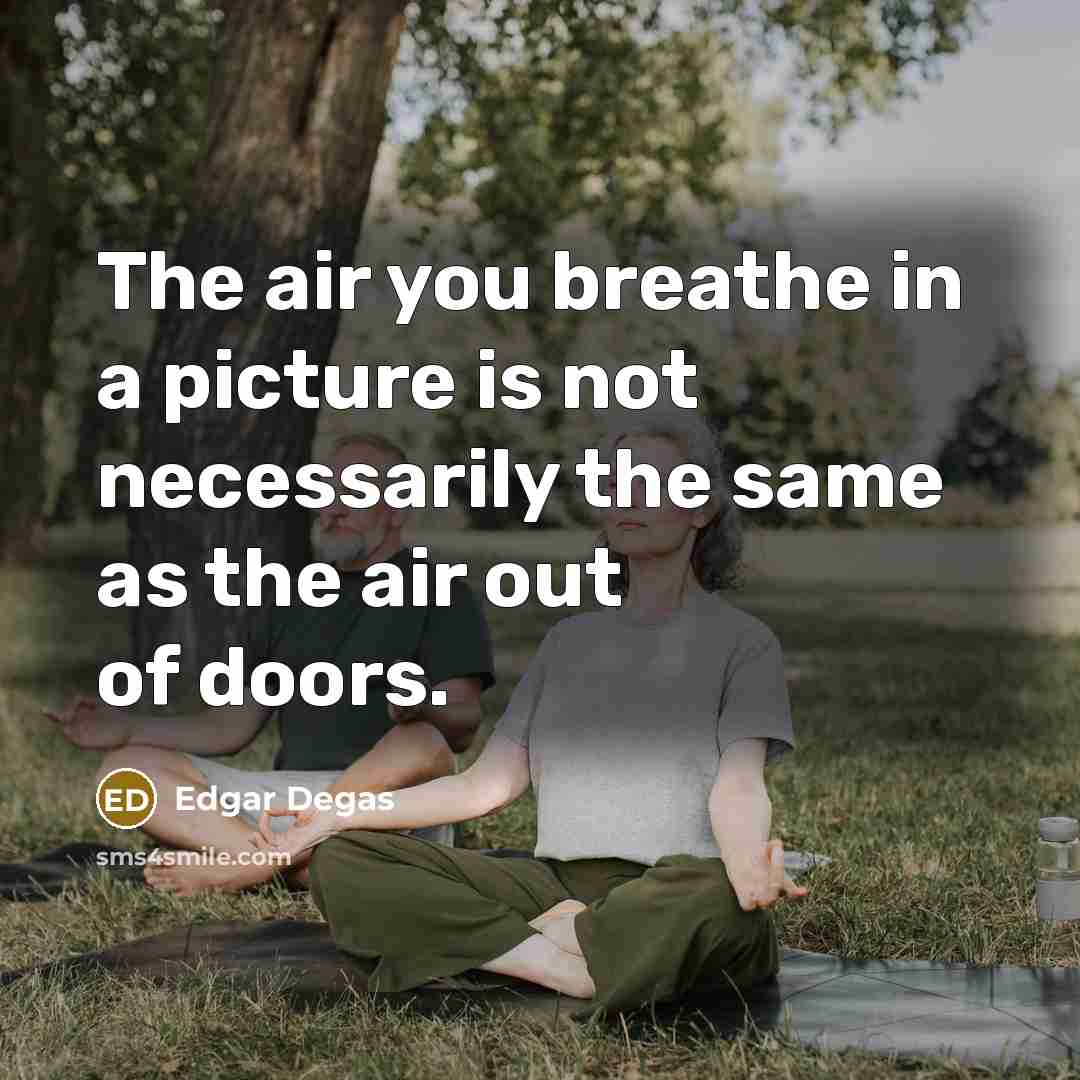 “The air you breathe in a picture is not necessarily…” quote by Edgar Degas