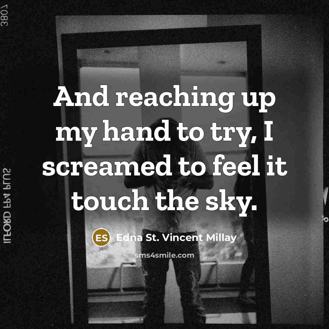 “And reaching up my hand to try, I screamed to…” quote by Edna St. Vincent Millay