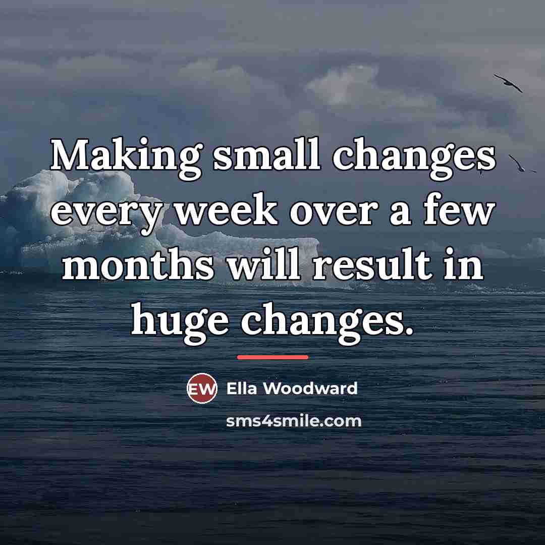 “Making small changes every week over a few months will…” quote by Ella Woodward