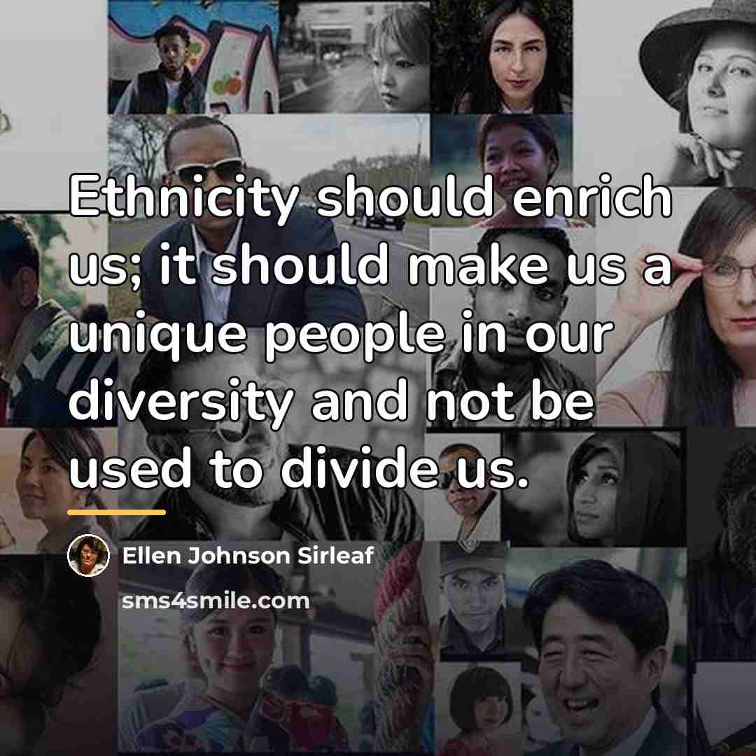 “Ethnicity should enrich us; it should make us a unique…” quote by Ellen Johnson Sirleaf