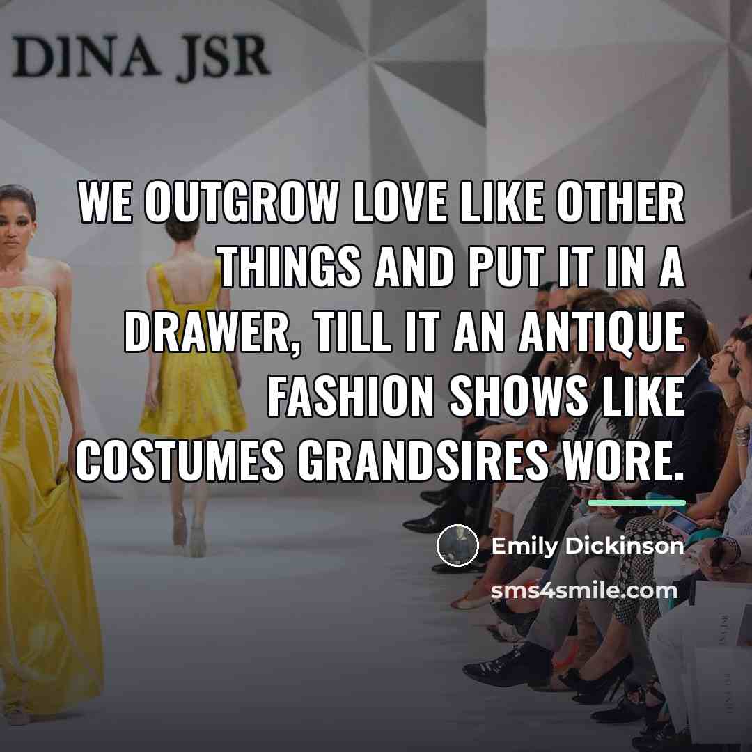 “We outgrow love like other things and put it in…” quote by Emily Dickinson