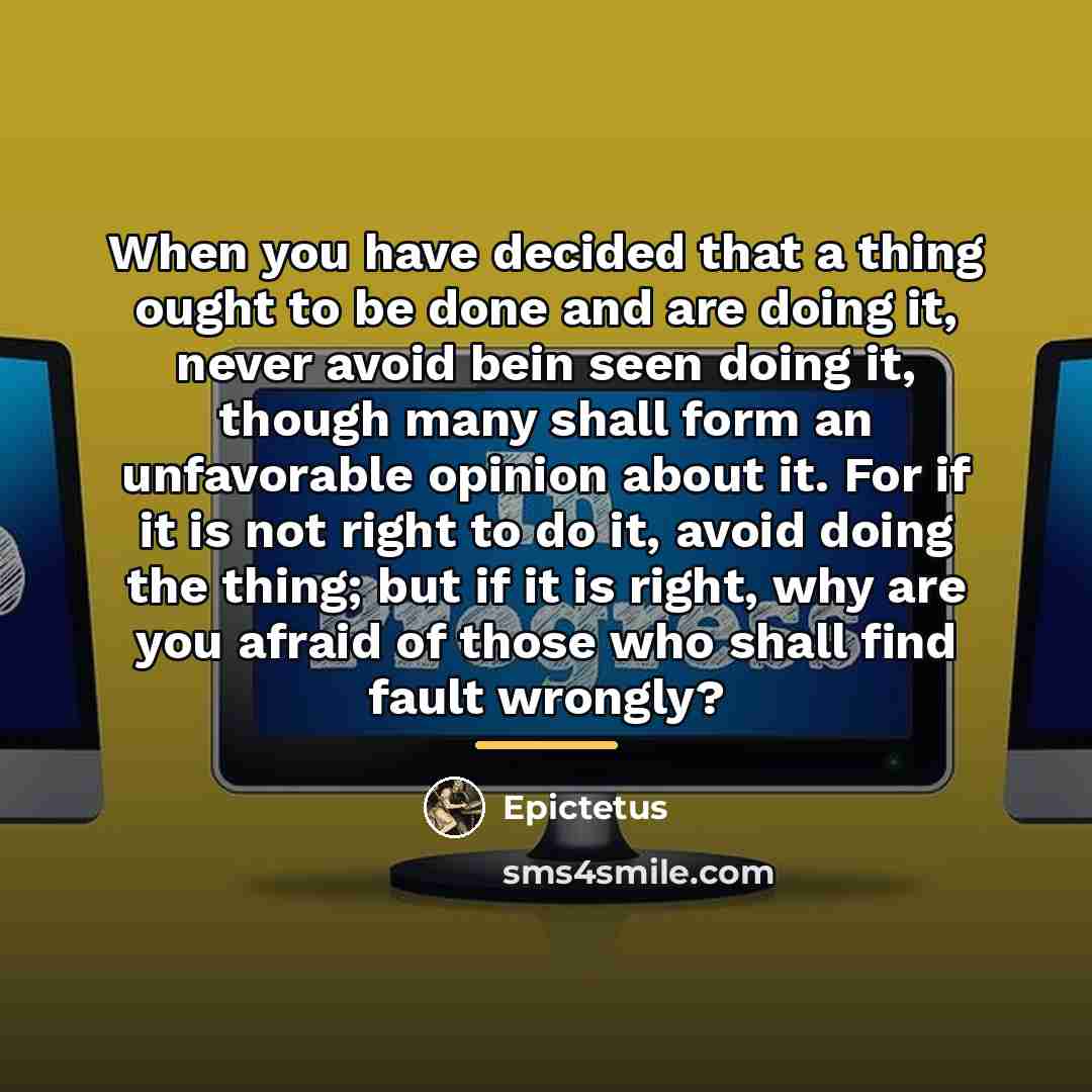 “When you have decided that a thing ought to be…” quote by Epictetus