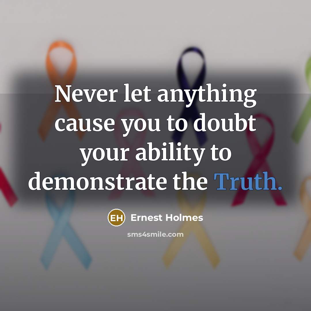 “Never let anything cause you to doubt your ability to…” quote by Ernest Holmes