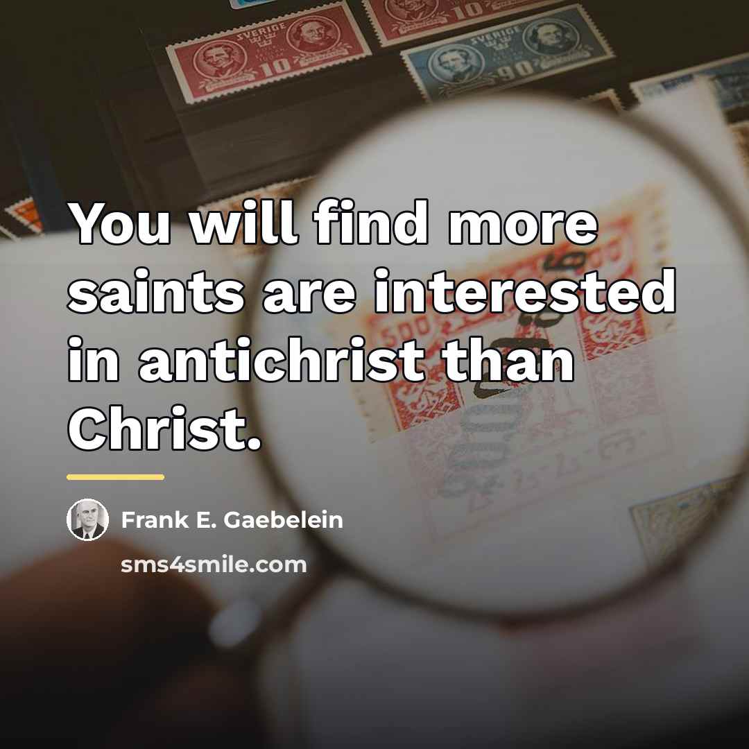 “You will find more saints are interested in antichrist than…” quote by Frank E. Gaebelein