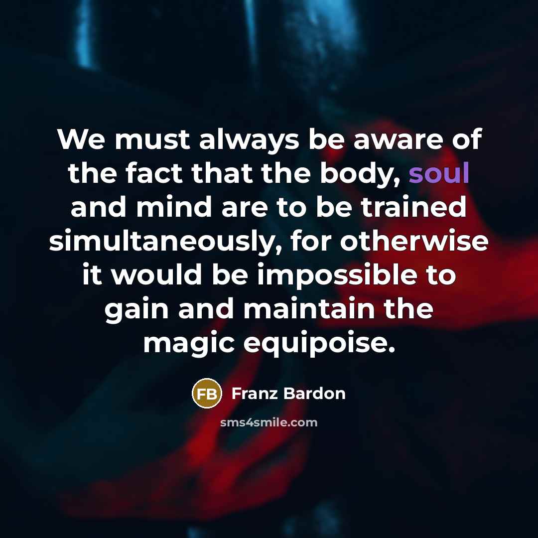 “We must always be aware of the fact that the…” quote by Franz Bardon