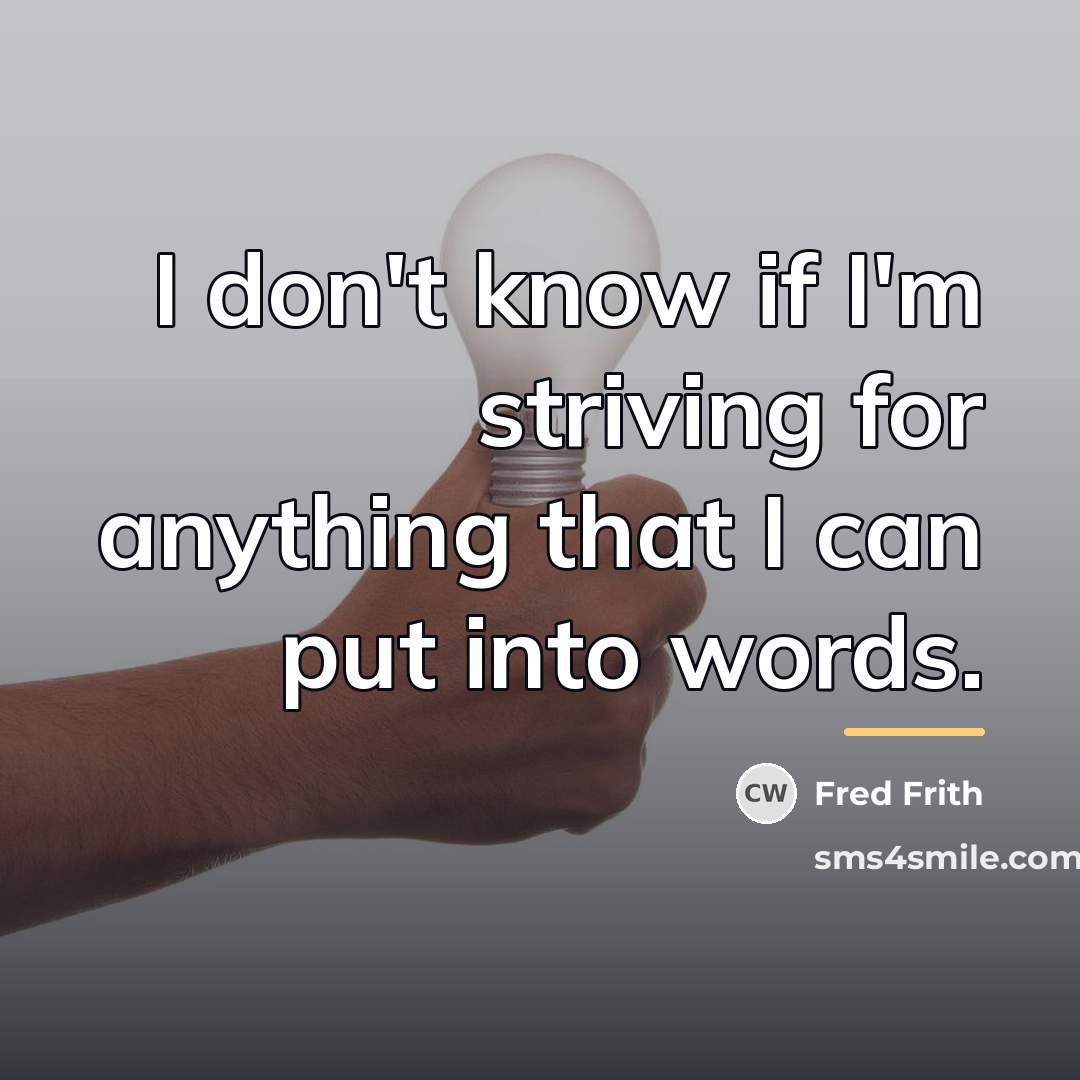 “I don't know if I'm striving for anything that I…” quote by Fred Frith
