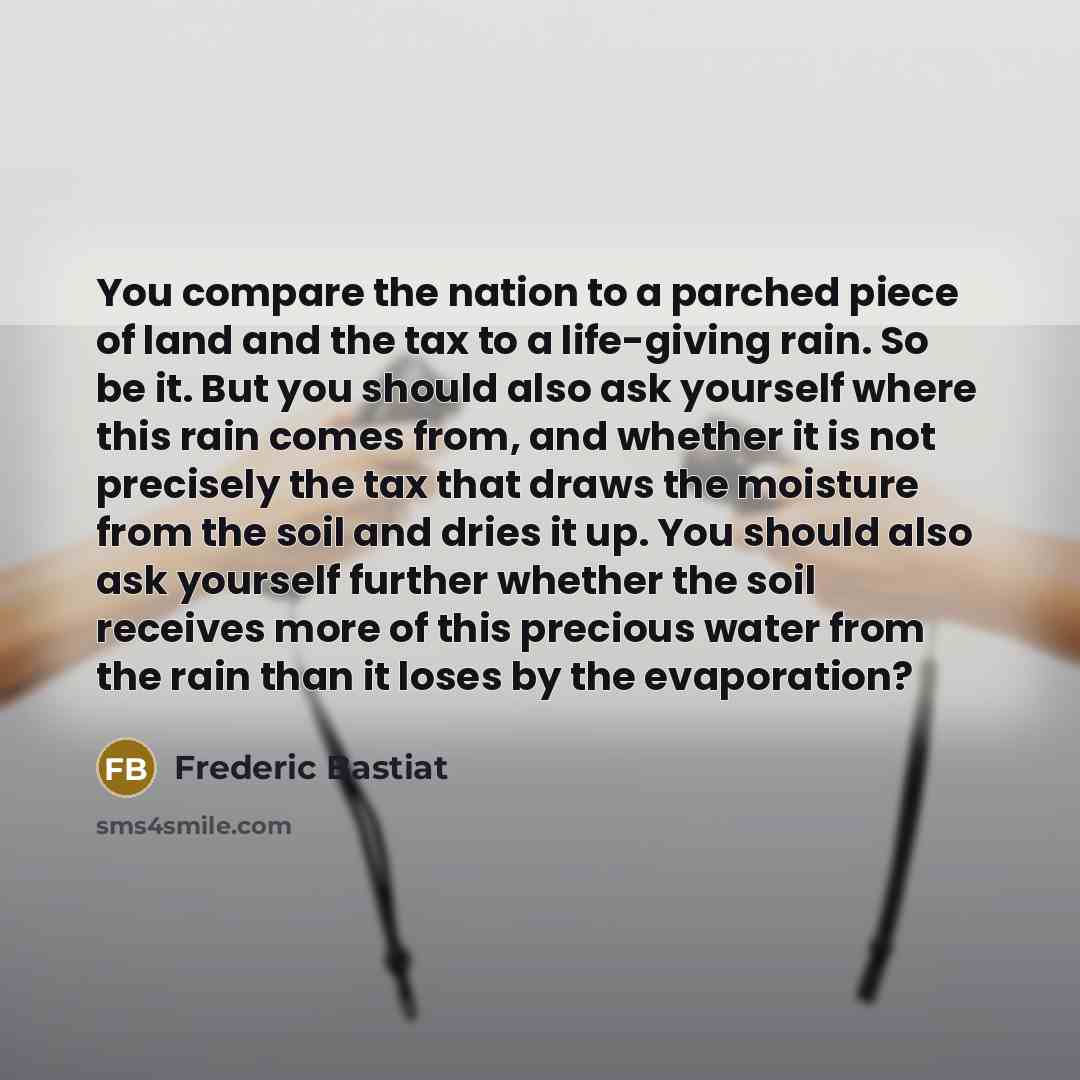 “You compare the nation to a parched piece of land…” quote by Frederic Bastiat