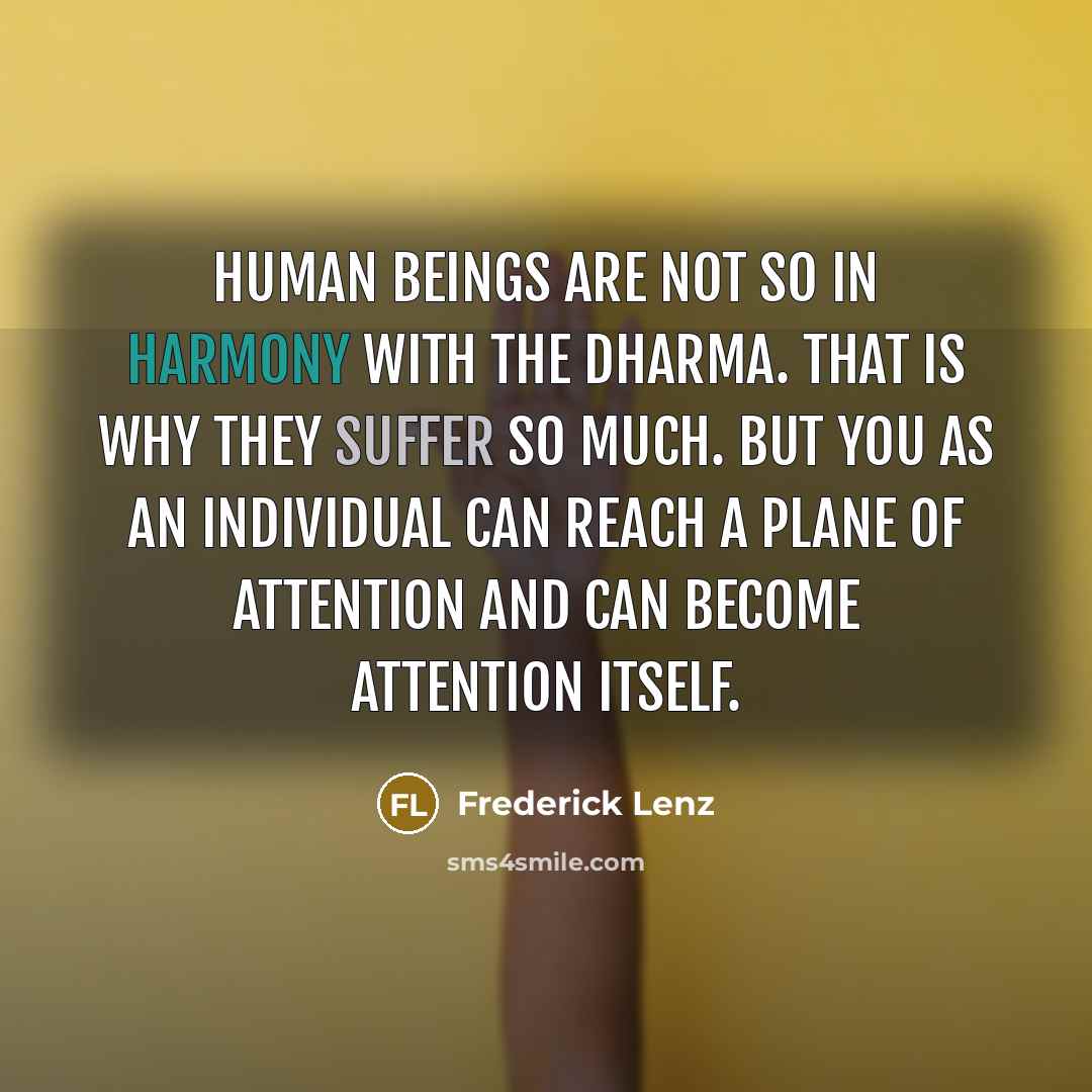 “Human beings are not so in harmony with the dharma.…” quote by Frederick Lenz