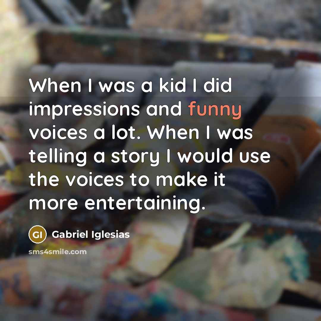 “When I was a kid I did impressions and funny…” quote by Gabriel Iglesias
