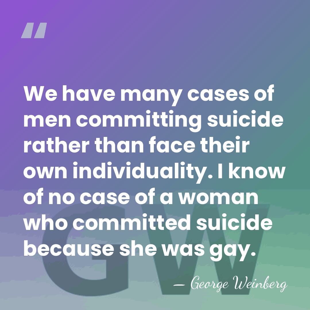 We have many cases of men committing suicide rather than face their&hellip; - George Weinberg