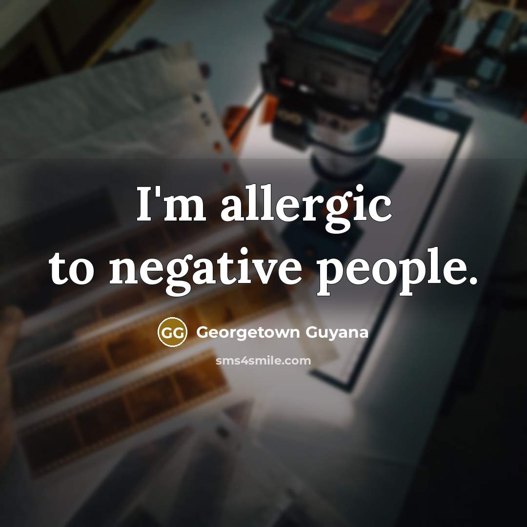 “I'm allergic to negative people.…” quote by Georgetown Guyana